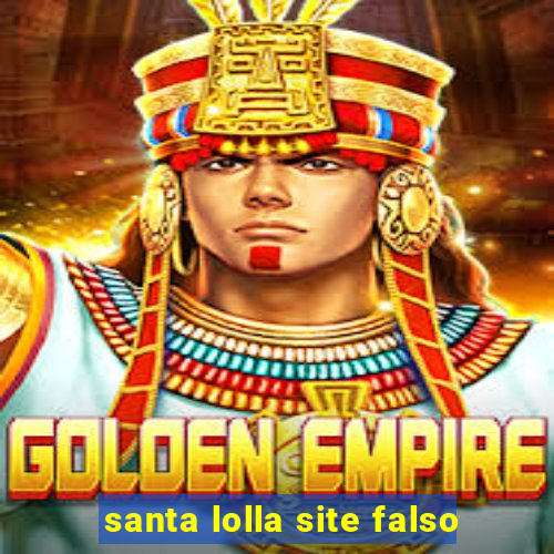 santa lolla site falso